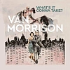 VAN MORRISON - What s It Gonna Take? (2LP, Black Vinyl), 0602445182251_0